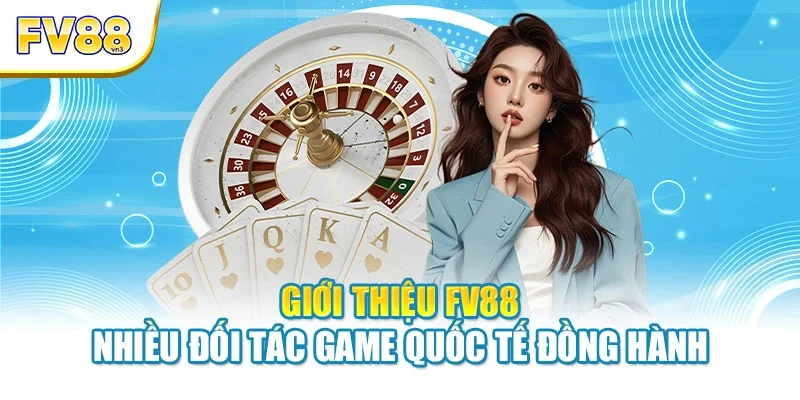 gioi thieu fv88 nhieu doi tac game quoc te dong hanh Giới thiệu FV88 nhiều đối tác game quốc tế đồng hành
