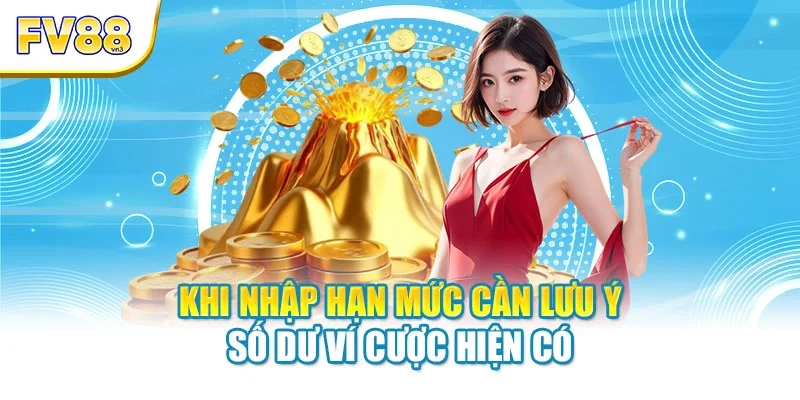 khi nhap han muc can luu y so du vi cuoc hien co Khi nhập hạn mức cần lưu ý số dư ví cược hiện có