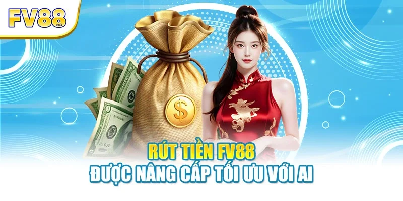rut tien fv88 duoc nang cap toi uu voi ai Rút tiền FV88 được nâng cấp tối ưu với AI