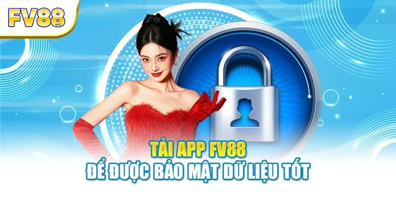 tai app fv88 de duoc bao mat du lieu tot Tải app FV88 để được bảo mật dữ liệu tốt