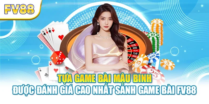tua game mau binh duoc danh gia cao nhat sanh game bai fv88 Tựa game bài mậu binh được đánh giá cao nhất sảnh game bài FV88